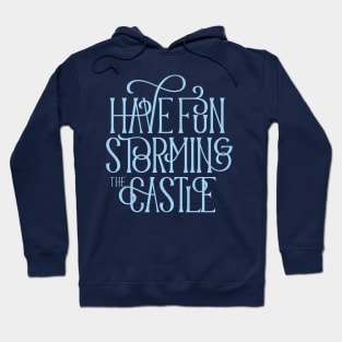 Have Fun Storming the Castle Hoodie